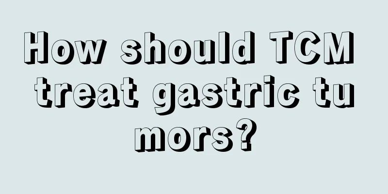 How should TCM treat gastric tumors?