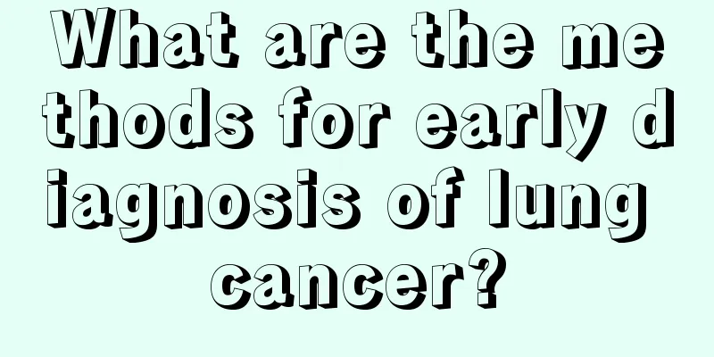 What are the methods for early diagnosis of lung cancer?