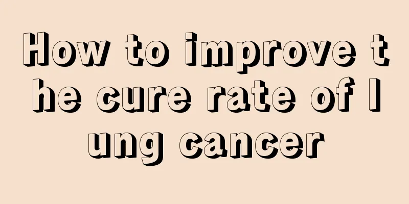 How to improve the cure rate of lung cancer