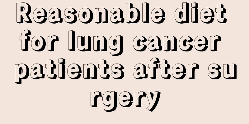 Reasonable diet for lung cancer patients after surgery