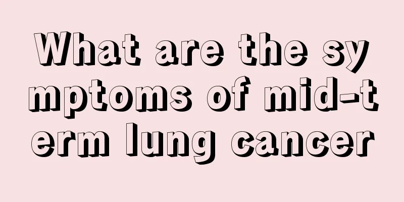 What are the symptoms of mid-term lung cancer
