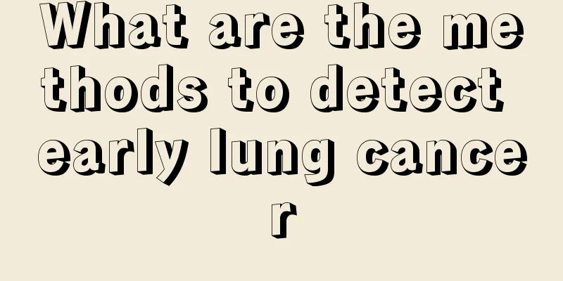 What are the methods to detect early lung cancer