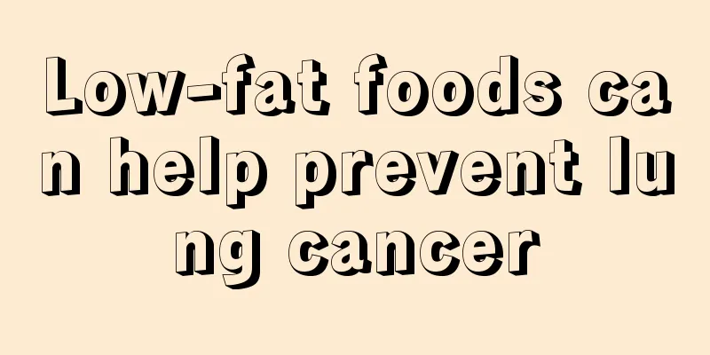 Low-fat foods can help prevent lung cancer