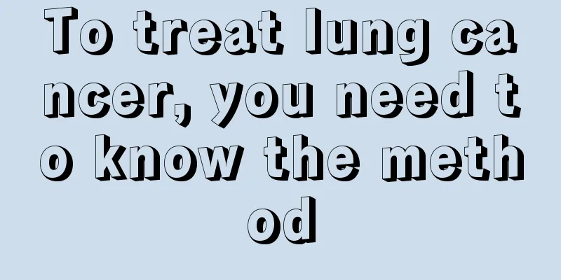 To treat lung cancer, you need to know the method