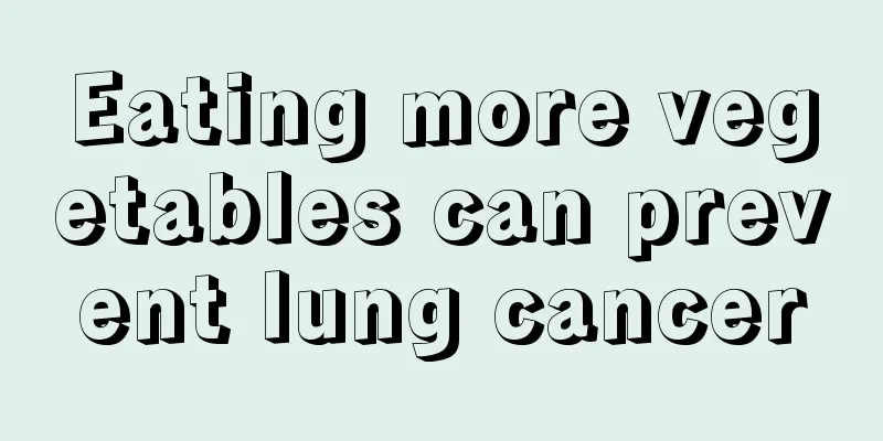 Eating more vegetables can prevent lung cancer