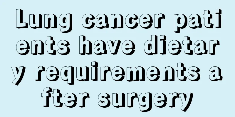 Lung cancer patients have dietary requirements after surgery