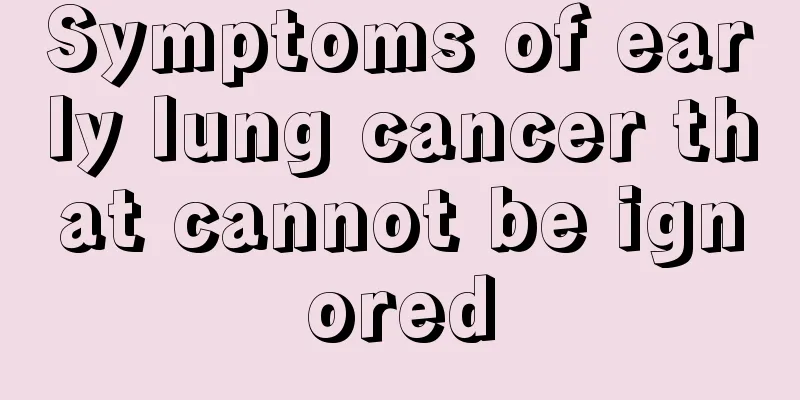 Symptoms of early lung cancer that cannot be ignored