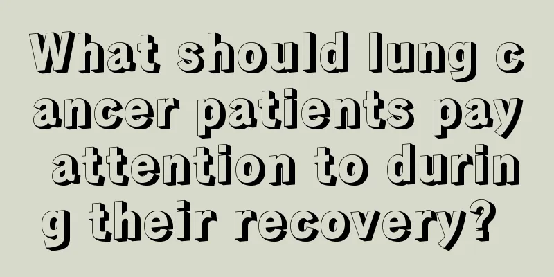 What should lung cancer patients pay attention to during their recovery? 