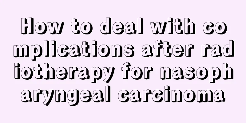 How to deal with complications after radiotherapy for nasopharyngeal carcinoma