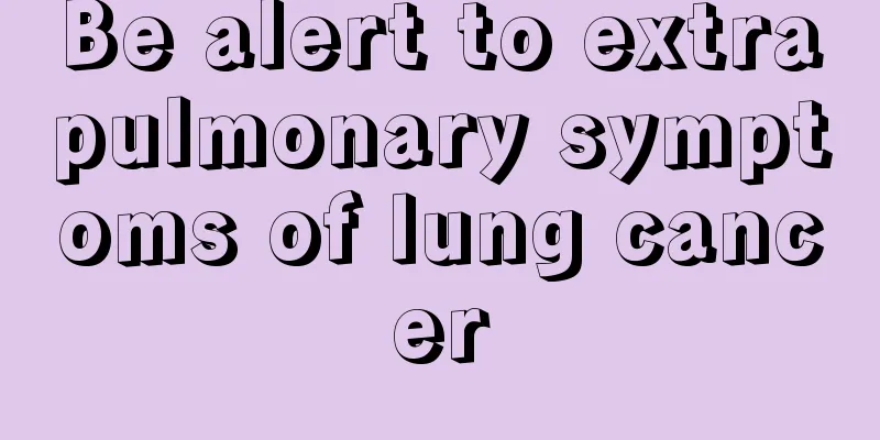 Be alert to extrapulmonary symptoms of lung cancer