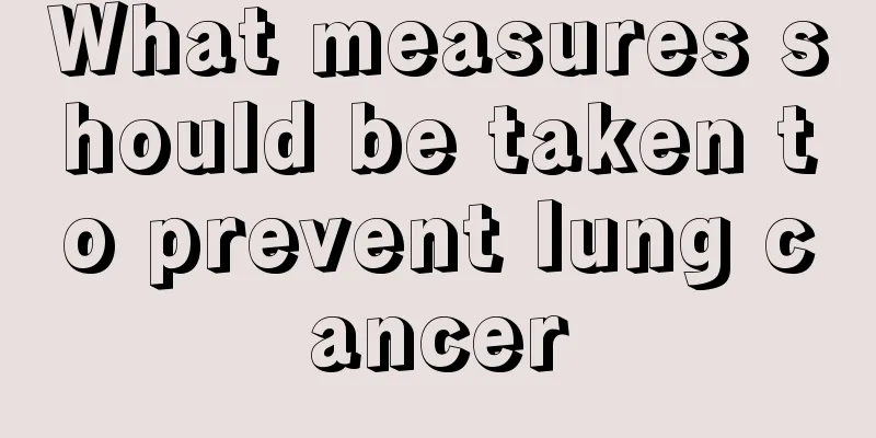 What measures should be taken to prevent lung cancer