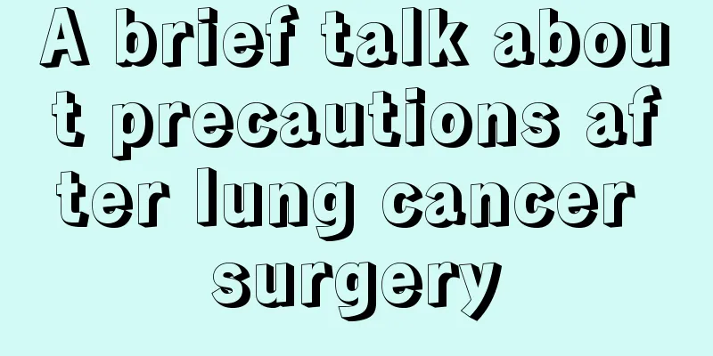 A brief talk about precautions after lung cancer surgery