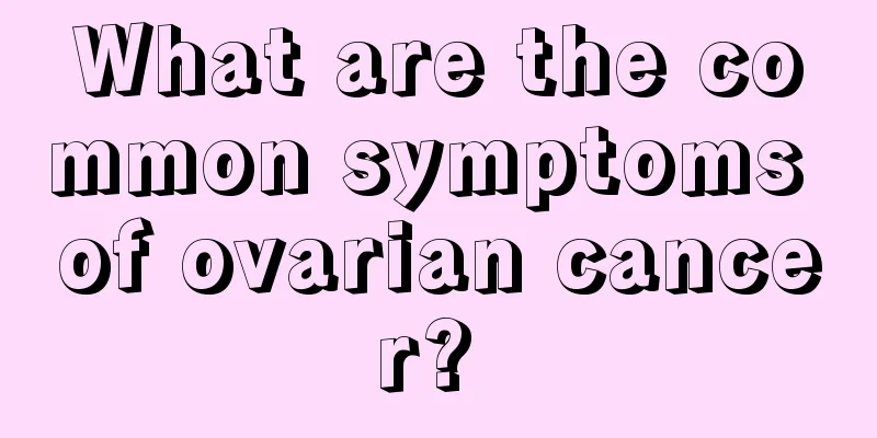 What are the common symptoms of ovarian cancer? 