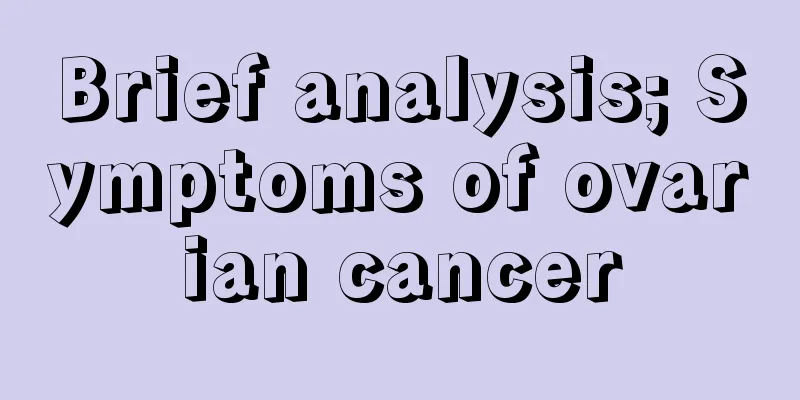 Brief analysis; Symptoms of ovarian cancer