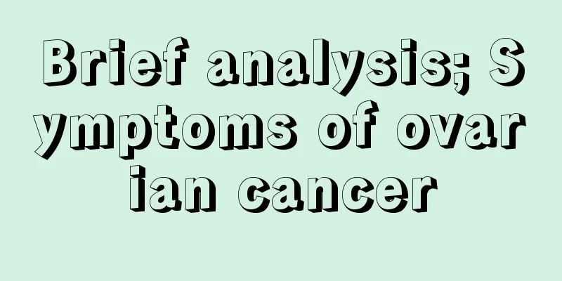Brief analysis; Symptoms of ovarian cancer
