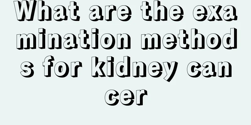 What are the examination methods for kidney cancer