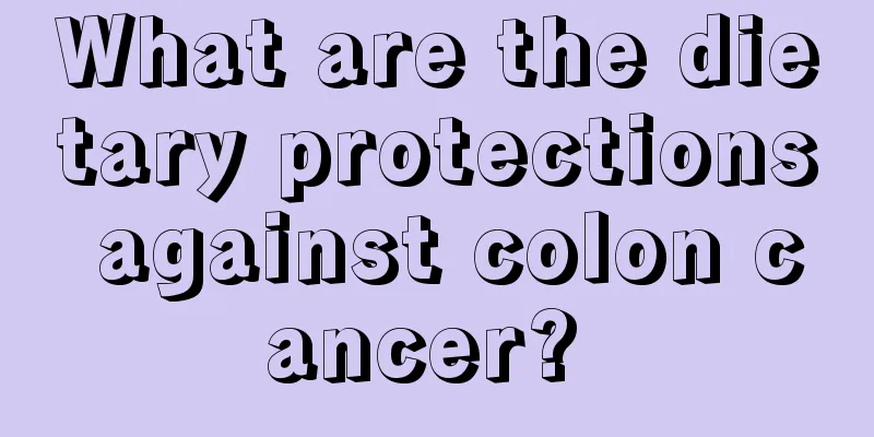 What are the dietary protections against colon cancer? 