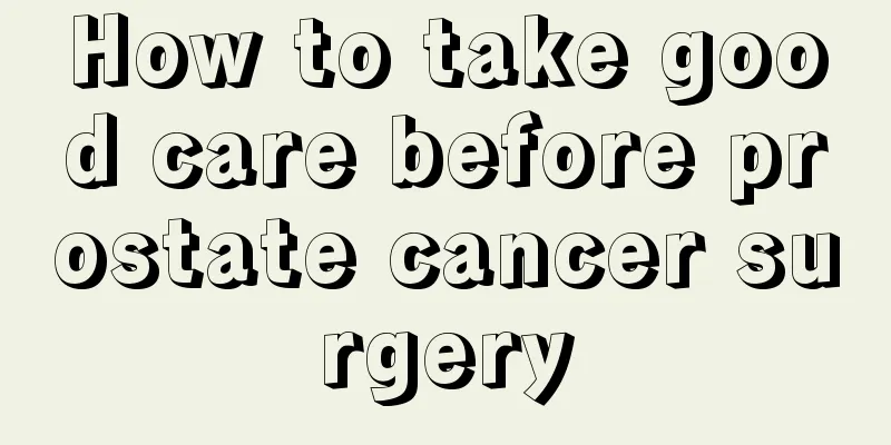 How to take good care before prostate cancer surgery