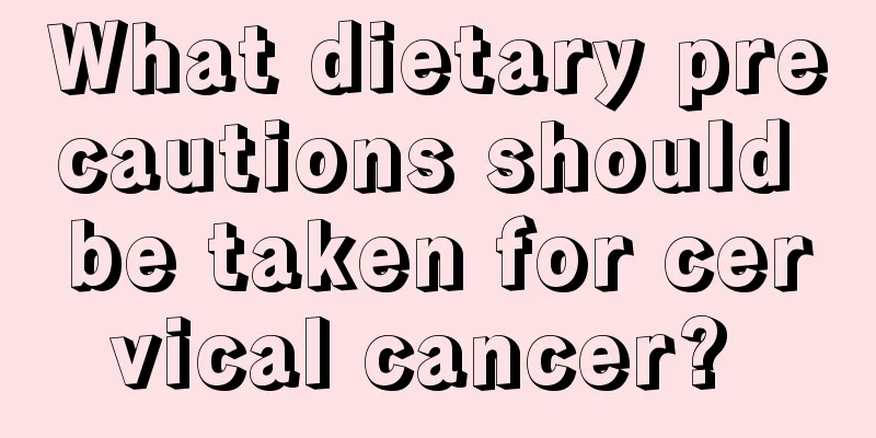 What dietary precautions should be taken for cervical cancer? 