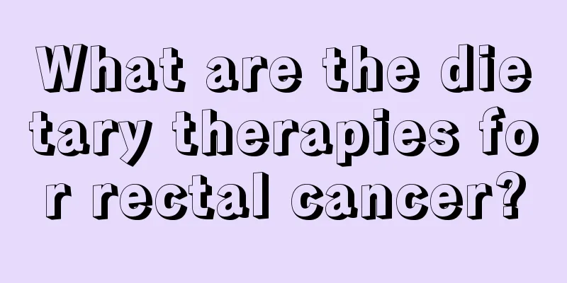 What are the dietary therapies for rectal cancer?
