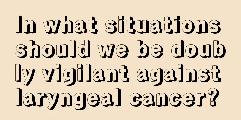In what situations should we be doubly vigilant against laryngeal cancer? 
