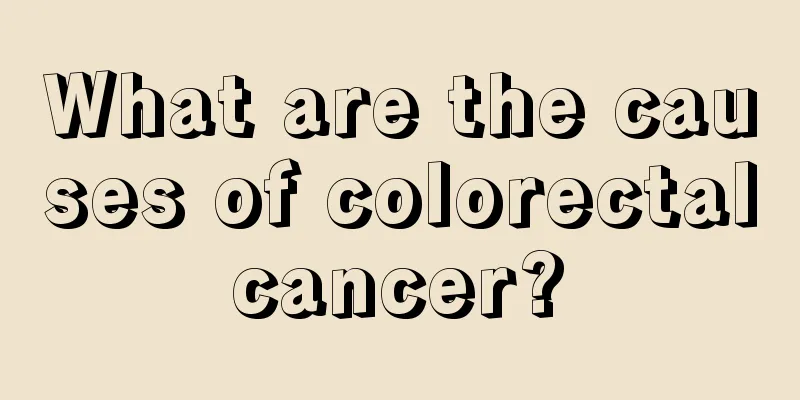 What are the causes of colorectal cancer? 