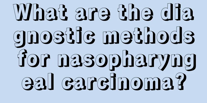 What are the diagnostic methods for nasopharyngeal carcinoma?