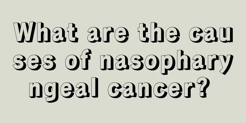 What are the causes of nasopharyngeal cancer? 