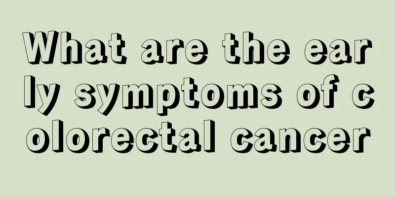 What are the early symptoms of colorectal cancer