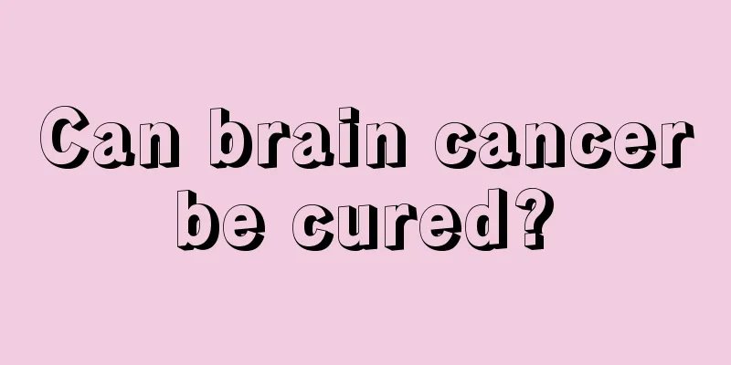 Can brain cancer be cured? 