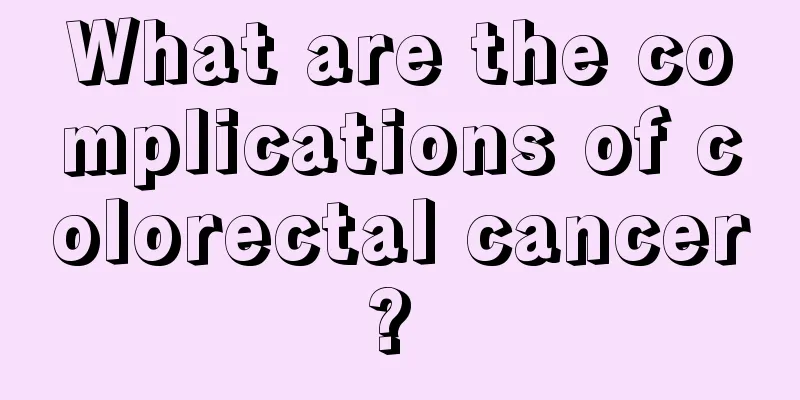 What are the complications of colorectal cancer? 