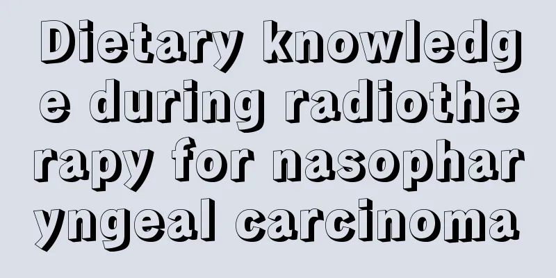 Dietary knowledge during radiotherapy for nasopharyngeal carcinoma