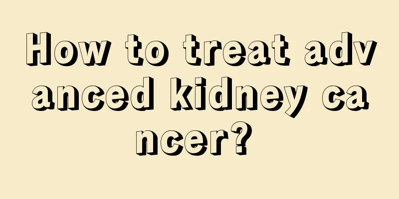 How to treat advanced kidney cancer? 