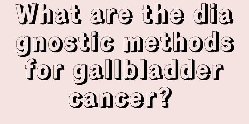What are the diagnostic methods for gallbladder cancer? 