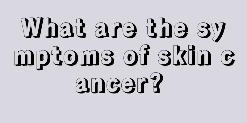 What are the symptoms of skin cancer? 