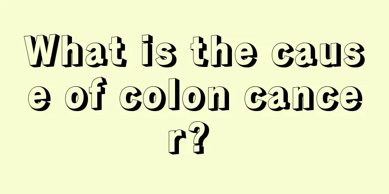 What is the cause of colon cancer? 