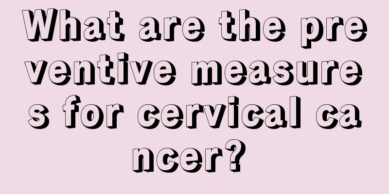 What are the preventive measures for cervical cancer? 