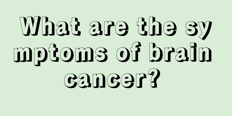 What are the symptoms of brain cancer? 
