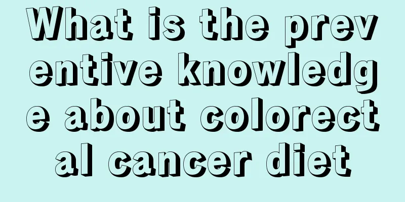 What is the preventive knowledge about colorectal cancer diet