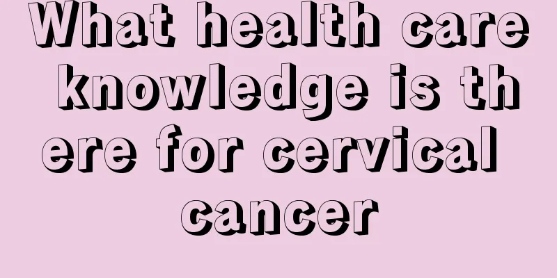 What health care knowledge is there for cervical cancer