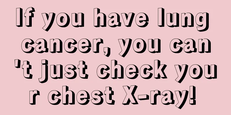 If you have lung cancer, you can't just check your chest X-ray! 