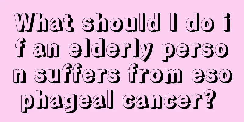 What should I do if an elderly person suffers from esophageal cancer? 