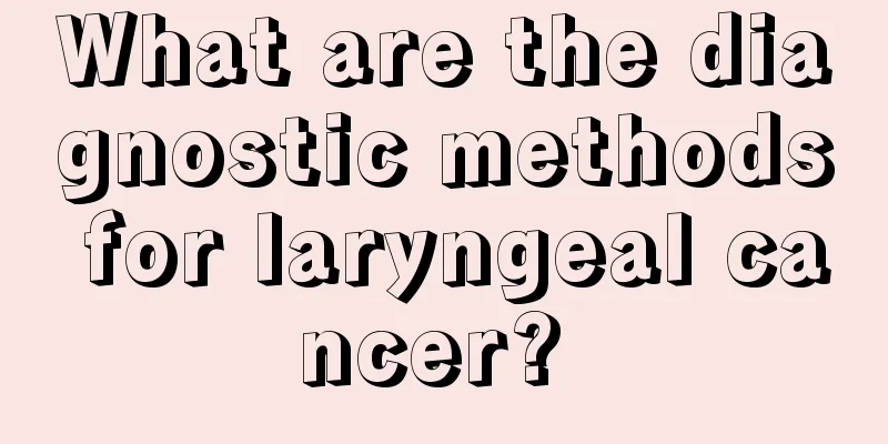 What are the diagnostic methods for laryngeal cancer? 