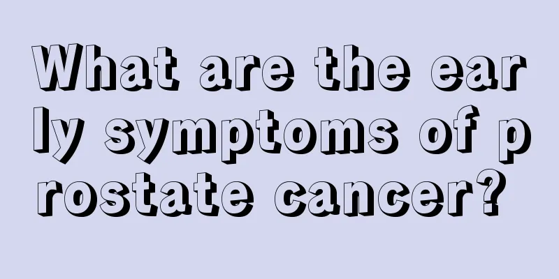 What are the early symptoms of prostate cancer? 
