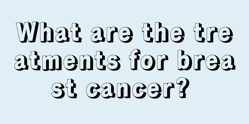 What are the treatments for breast cancer? 