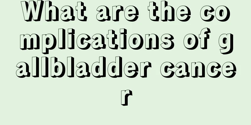 What are the complications of gallbladder cancer