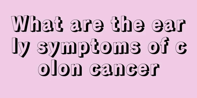 What are the early symptoms of colon cancer