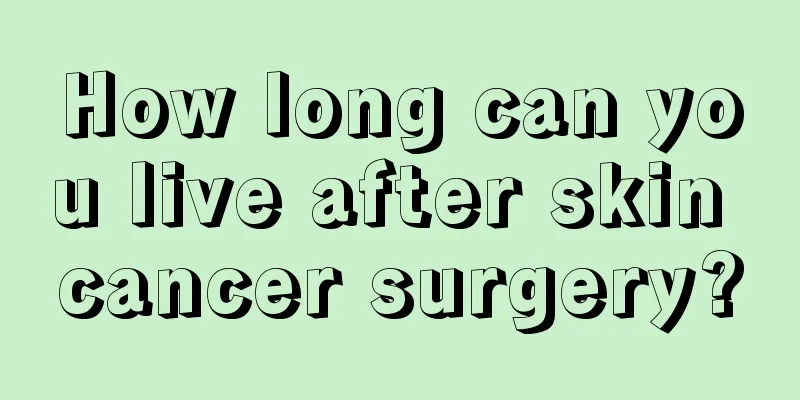 How long can you live after skin cancer surgery?