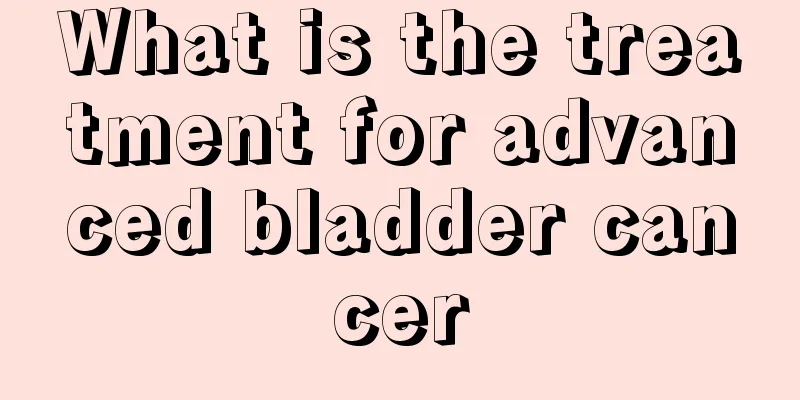 What is the treatment for advanced bladder cancer