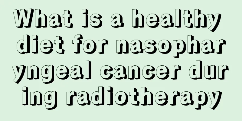 What is a healthy diet for nasopharyngeal cancer during radiotherapy